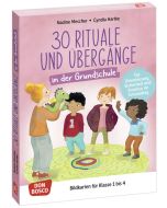 30 Rituale und Übergänge in der Grundschule. Für Orientierung, Sicherheit und Struktur im Schulalltag