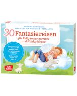 30 Fantasiereisen für Religionsunterricht und Kinderkirche