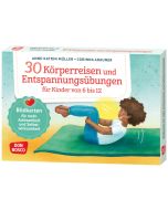 30 Körperreisen und Entspannungsübungen für Kinder von 6 bis 12
