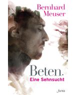 Beten: Eine Sehnsucht
