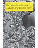Die reformierte Liturgik August Ebrards (1818–1888)