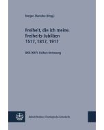 Freiheit, die ich meine. Freiheits-Jubiläen 1517, 1817, 1917; Sozialethik im Disput. Schleiermacher und Barth