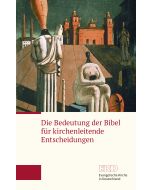 Die Bedeutung der Bibel für kirchenleitende Entscheidungen