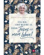 Ich bin und bleibe 33, denn Jesus ist mein Leben!