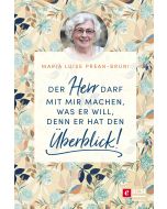 Der Herr darf mit mir machen, was er will, denn er hat den Überblick!