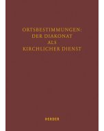 Ortsbestimmungen: Der Diakonat als kirchlicher Dienst