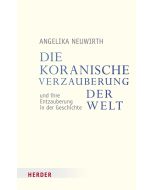 Die koranische Verzauberung der Welt und ihre Entzauberung in der Geschichte