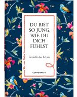 Du bist so jung, wie du dich fühlst