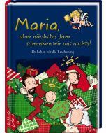Maria, aber nächstes Jahr schenken wir uns nichts!