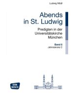 Abends in St. Ludwig, Predigten in der Universitätskirche München, Bd.6