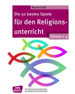 Die 50 besten Spiele für den Religionsunterricht. Klasse 1-4