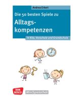 Die 50 besten Spiele zu Alltagskompetenzen in Kita, Vorschule und Grundschule