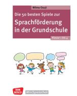 Die 50 besten Spiele zur Sprachförderung in der Grundschule. Klasse 1 bis 4