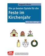 Die 50 besten Spiele für die Feste im Kirchenjahr für 3- bis 7-Jährige