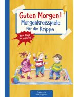 Guten Morgen! Morgenkreisspiele für die Krippe