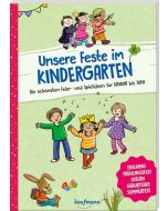 Unsere Feste im Kindergarten - Die schönsten Feier- und Spielideen für Januar bis Juni