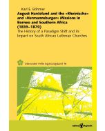 August Hardeland and the »Rheinische« and »Hermannsburger« Missions in Borneo and Southern Africa (1839–1870)