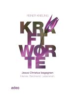 Kraftworte - Jesus Christus begegnen