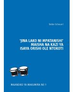 'Jina Lako Ni Mpatanishi' Maisha Na Kazi Ya Isaya Orishi Olentokoti