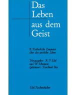 Das Leben aus dem Geist / Katholische Zeugnisse über das geistliche Leben