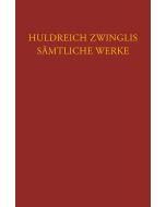 Zwingli: Sämtliche Werke. Autorisierte historisch-kritische Gesamtausgabe