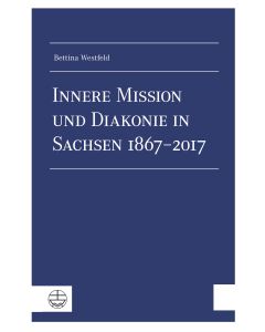 Innere Mission und Diakonie in Sachsen 1867–2017