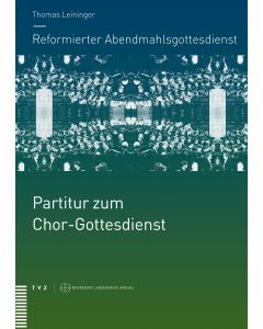 Reformierter Abendmahlsgottesdienst: Partitur zum Chor-Gottesdienst