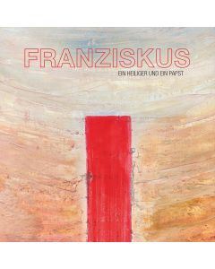 Franziskus - Ein Heiliger und ein Papst