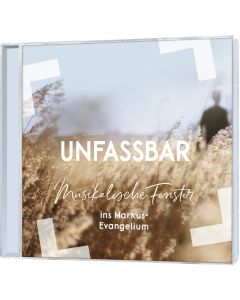 Unfassbar - Musikalische Fenster ins Markus-Evangelium