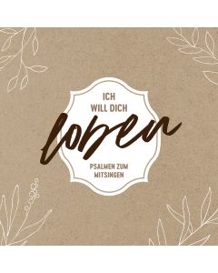 Ich will dich loben - Psalmen zum Mitsingen