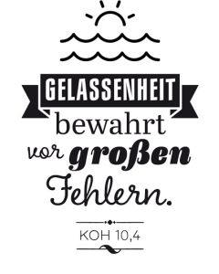 Stempel: Gelassenheit bewahrt vor großen Fehlern. (Koh 10,4)