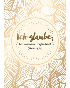 "Ich glaube; hilf meinem Unglauben!" (Markus 9,24)