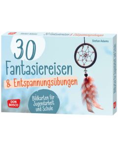 30 Fantasiereisen und Entspannungsübungen