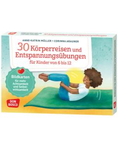 30 Körperreisen und Entspannungsübungen für Kinder von 6 bis 12