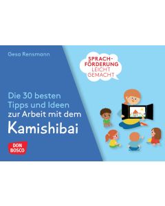Sprachförderung leicht gemacht: Die 30 besten Tipps und Ideen zur Arbeit mit dem Kamishibai