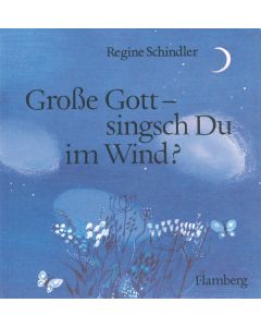 Grosse Gott – singsch Du im Wind?