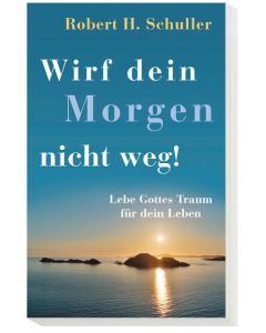 Wirf dein Morgen nicht weg