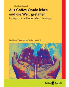 Aus Gottes Gnade leben und die Welt gestalten