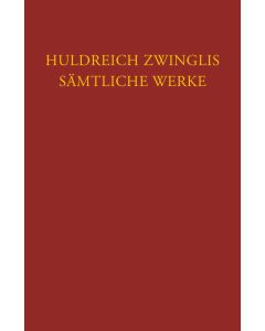 Zwingli, Sämtliche Werke. Autorisierte historisch-kritische Gesamtausgabe