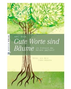 Gute Worte sind Bäume, ins Erdreich des Herzens gepflanzt
