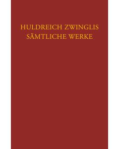 Zwingli, Sämtliche Werke. Autorisierte historisch-kritische Gesamtausgabe