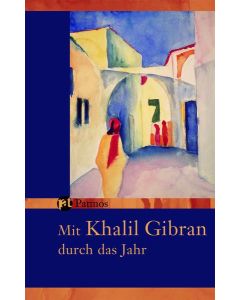 Mit Khalil Gibran durch das Jahr