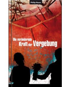 Die verändernde Kraft der Vergebung