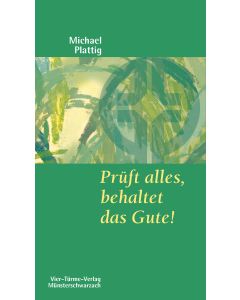 Prüft alles, behaltet das Gute!