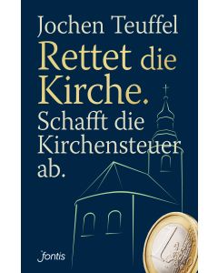 Rettet die Kirche. Schafft die Kirchensteuer ab.