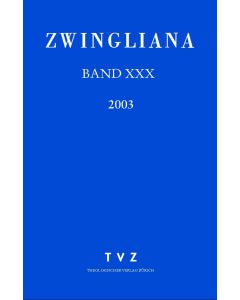 Zwingliana. Beiträge zur Geschichte Zwinglis, der Reformation und... / Zwingliana Band 30: Jg. 2003