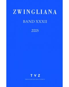 Zwingliana. Beiträge zur Geschichte Zwinglis, der Reformation und... / Zwingliana Band 32: Jg. 2005