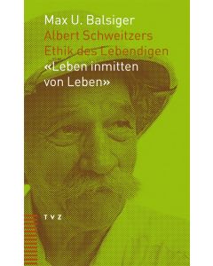 Albert Schweitzers Ethik des Lebendigen: "Leben inmitten von Leben"