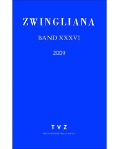 Zwingliana. Beiträge zur Geschichte Zwinglis, der Reformation und... / Zwingliana Band 36: Jg. 2009