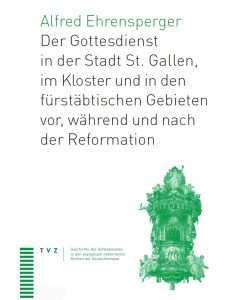 Der Gottesdienst in St. Gallen Stadt, Kloster und fürstäbtischen Gebieten